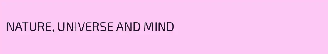 NATURE, UNIVERSE AND MIND